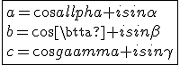 3$\fbox{a=cos\alpha+isin\alpha\\b=cos\beta+isin\beta\\c=cos\gamma+isin\gamma}