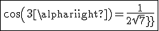 3$\fbox{cos(3\alpha)=\frac{1}{2sqrt7}}