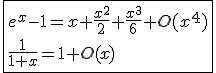 3$\fbox{e^x-1=x+\frac{x^2}{2}+\frac{x^3}{6}+O(x^4)\\\frac{1}{1+x}=1+O(x)}