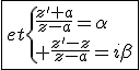 3$\fbox{et\{{\frac{z'+a}{z-a}=\alpha\\ \frac{z'-z}{z-a}=i\beta}