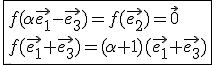 3$\fbox{f(\alpha\vec{e_1}-\vec{e_3})=f(\vec{e_2})=\vec{0}\\f(\vec{e_1}+\vec{e_3})=(\alpha+1)(\vec{e_1}+\vec{e_3})}