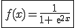 3$\fbox{f(x)=\frac{1}{1+exp{2x}}}