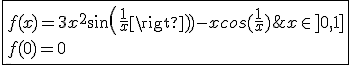 3$\fbox{f(x)=3x^2sin(\frac{1}{x})-xcos(\frac{1}{x})\;,\;x\in]0,1]\\f(0)=0}