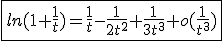 3$\fbox{ln(1+\frac{1}{t})=\frac{1}{t}-\frac{1}{2t^2}+\frac{1}{3t^3}+o(\frac{1}{t^3})}