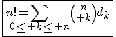 3$\fbox{n!=\Bigsum_{0\le k\le n}{n\choose k}d_k}
