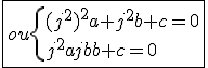 3$\fbox{ou\{{(j^2)^{2}a+j^{2}b+c=0\\j^{2}a+jb+c=0}