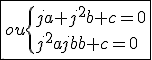 3$\fbox{ou\{{ja+j^{2}b+c=0\\j^{2}a+jb+c=0}