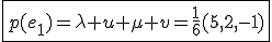 3$\fbox{p(e_1)=\lambda u+\mu v=\fr16(5,2,-1)