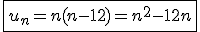 3$\fbox{u_n = n(n-12) = n^2 - 12n}