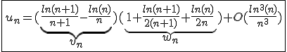 3$\fbox{u_n=(\underb{\frac{ln(n+1)}{n+1}-\frac{ln(n)}{n}}_{3$v_n})(\underb{1+\frac{ln(n+1)}{2(n+1)}+\frac{ln(n)}{2n}}_{3$w_n})+O(\frac{ln^3(n)}{n^3})}