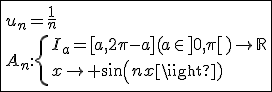3$\fbox{u_n=\frac{1}{n}\\A_n{:}\{{I_a=[a,2\pi-a](a\in]0,\pi[)\to\mathbb{R}\\x\to sin(nx)}