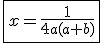 3$\fbox{x=\frac{1}{4a(a+b)}}