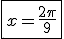 3$\fbox{x=\frac{2\pi}{9}}