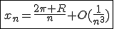 3$\fbox{x_n=\frac{2\pi R}{n}+O(\frac{1}{n^3})}