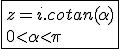 3$\fbox{z=i.cotan(\alpha)\\0<\alpha<\pi}