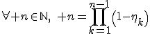 3$\forall n\in\mathbb{N},\quad n=\Bigprod_{k=1}^{n-1}\left(1-\eta_k\right)