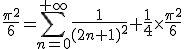 3$\fr{\pi^2}{6}=\Bigsum_{n=0}^{+\infty}\fr{1}{(2n+1)^2}+\fr14\times\fr{\pi^2}{6}