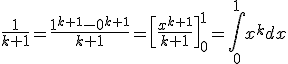 3$\fr{1}{k+1}=\fr{1^{k+1}-0^{k+1}}{k+1}=\[\fr{x^{k+1}}{k+1}\]_0^1=\Bigint_0^1x^kdx