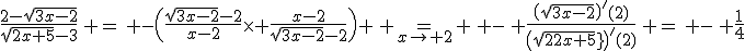 3$\fr{2-\sqrt{3x-2}}{\sqrt{2x+5}-3}\, =\, -\(\fr{\sqrt{3x-2}-2}{x-2}\times \fr{x-2}{\sqrt{3x-2}-2}\) \, =_{x\to 2} \, -\, \fr{\(\sqrt{3x-2}\)^{\prime}(2)}{\(sqrt{2x+5}\)^{\prime}(2)}\, =\, -\, \fr{1}{4}
