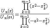 3$\fr{U_n(x)}{U_n(ai)}=\fr{\Bigprod_{k=0}^{m-1}(x^2-x_k^2)}{\Bigprod_{k=0}^{m-1}(-a^2-x_k^2)}