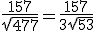 3$\fra{157}{\sqrt{477}} = \fra{157}{3\sqrt{53}}