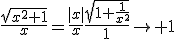 3$\frac{\sqrt{x^2+1}}{x}=\frac{|x|}{x}\frac{\sqrt{1+\frac{1}{x^2}}}{1}\to 1