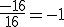 3$\frac{-16}{16} = -1
