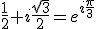 3$\frac{1}{2}+i\frac{\sqrt{3}}{2}=e^{i\frac{\pi}{3}}