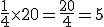 3$\frac{1}{4}\time 20 = \frac{20}{4}=5