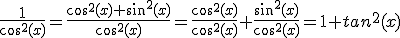 3$\frac{1}{cos^2(x)}=\frac{cos^2(x)+sin^2(x)}{cos^2(x)}=\frac{cos^2(x)}{cos^2(x)}+\frac{sin^2(x)}{cos^2(x)}=1+tan^2(x)