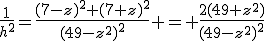 3$\frac{1}{h^2}=\frac{(7-z)^2+(7+z)^2}{(49-z^2)^2} = \frac{2(49+z^2)}{(49-z^2)^2}