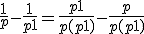 3$\frac{1}{p} - \frac{1}{p+1} = \frac{p+1}{p(p+1)} - \frac{p}{p(p+1)}