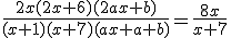 3$\frac{2x(2x+6)(2ax+b)}{(x+1)(x+7)(ax+a+b)}=\frac{8x}{x+7}