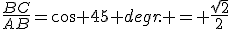 3$\frac{BC}{AB}=\cos 45 degr. = \frac{\sqrt{2}}{2}