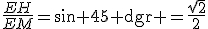 3$\frac{EH}{EM}=\sin 45\rm dgr =\frac{\sqrt{2}}{2}