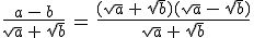 3$\frac{a\,-\,b}{\sqrt{a}\,+\,\sqrt{b}}\,=\,\frac{(\sqrt{a}\,+\,\sqrt{b})(\sqrt{a}\,-\,\sqrt{b})}{\sqrt{a}\,+\,\sqrt{b}}