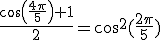 3$\frac{cos(\frac{4\pi}{5})+1}{2}=cos^2(\frac{2\pi}{5})
