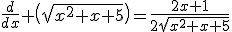 3$\frac{d}{dx} \(\sqrt{x^{2}+x+5}\)=\frac{2x+1}{2\sqrt{x^{2}+x+5}}