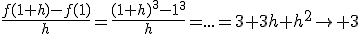 3$\frac{f(1+h)-f(1)}{h}=\frac{(1+h)^3-1^3}{h}=...=3+3h+h^2\to 3
