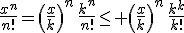 3$\frac{x^n}{n!}=\left(\frac{x}{k}\right)^n\,\frac{k^n}{n!}\leq \left(\frac{x}{k}\right)^n\,\frac{k^k}{k!}