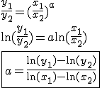 3$\frac{y_1}{y_2} = (\frac{x_1}{x_2})^a \\
 \\ \ln (\frac{y_1}{y_2}) = a \ln (\frac{x_1}{x_2})
 \\ \fbox{a = \frac{\ln (y_1) - \ln (y_2)}{\ln (x_1) - \ln (x_2)} }