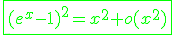 3$\green\fbox{(e^x-1)^2=x^2+o(x^2)