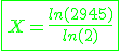 3$\green\fbox{X=\frac{ln(2945)}{ln(2)}}