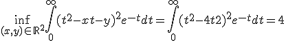 3$\inf_{(x,y)\in\mathbb{R}^2}\Bigint_0^{+\infty}(t^2-xt-y)^2e^{-t}dt = \Bigint_0^{+\infty}(t^2-4t+2)^2e^{-t}dt = 4