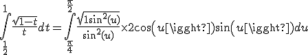 3$\int_{\frac{1}{2}}^1\frac{ \sqrt{1-t}}{t}dt=\int_{\frac{\pi}{4}}^{\frac{\pi}{2}}\frac{\sqrt{1+sin^2(u)}}{sin^2(u)}\times  2cos(u)sin(u)du
