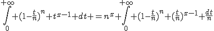3$\int_{0}^{+\infty} (1-\frac{t}{n})^n t^{x-1} dt =n^x \int_{0}^{+\infty} (1-\frac{t}{n})^n (\frac{t}{n})^{x-1} \frac{dt}{n}