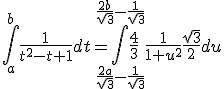 3$\int_a^{b}\frac{1}{t^2-t+1}dt=\int_{\frac{2a}{\sqrt3}-\frac{1}{\sqrt3}}^{\frac{2b}{\sqrt3}-\frac{1}{\sqrt3}}\frac{4}{3}\frac{1}{1+u^2}\frac{\sqrt3}{2}du