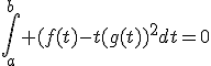 3$\int_a^b (f(t)-t(g(t))^2dt=0