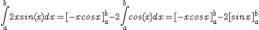 3$\int_a^b2xsin(x)dx=[-xcosx]_a^b-2\int_a^bcos(x)dx=[-xcosx]_a^b-2[sinx]_a^b