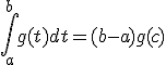 3$\int_a^bg(t)dt=(b-a)g(c)